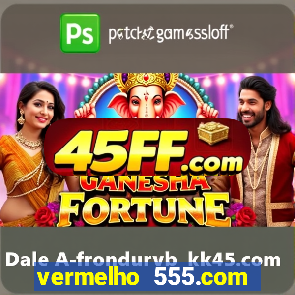 vermelho 555.com paga mesmo